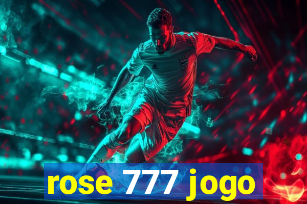 rose 777 jogo